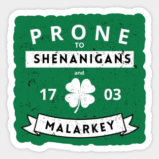 Prone to Shenanigans and Malarkey Sticker